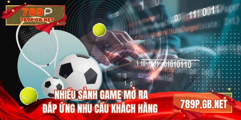 Nhiều sảnh game mở ra đáp ứng nhu cầu khách hàng